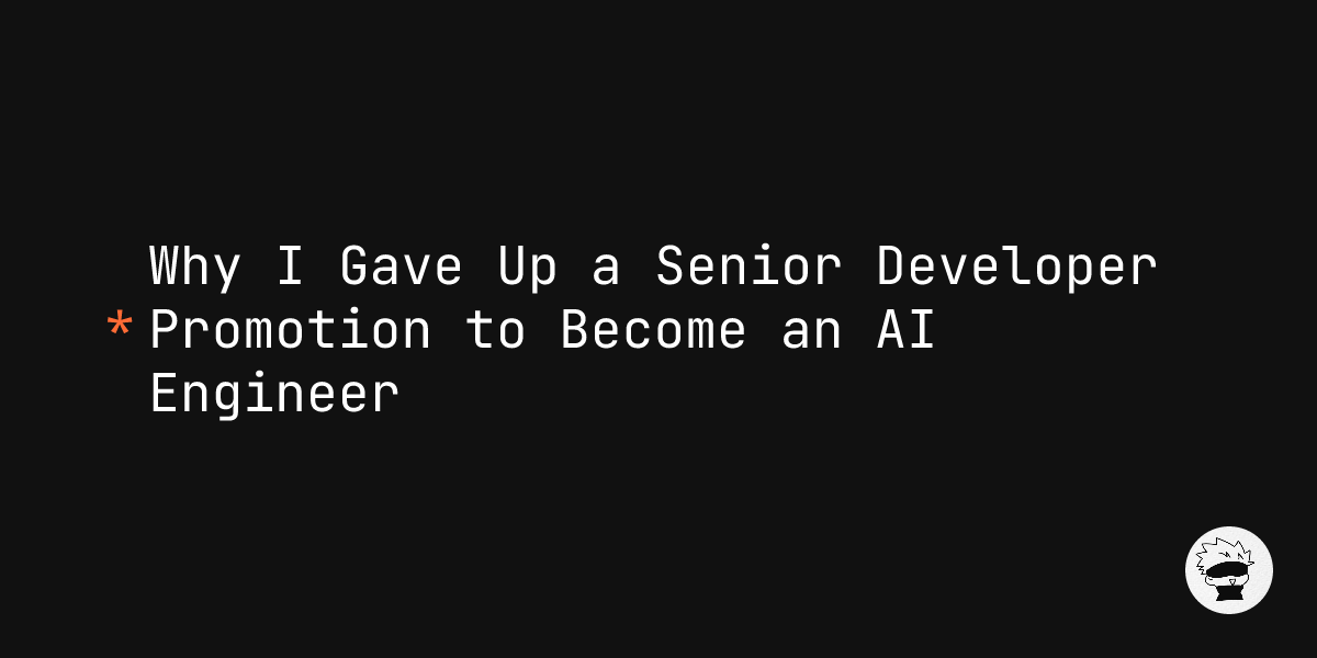 Why I Gave Up a Senior Developer Promotion to Become an AI Engineer ...